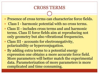 CROSS TERMS
 Presence of cross terms can characterize force fields.
 Class I - harmonic potential with no cross terms.
...