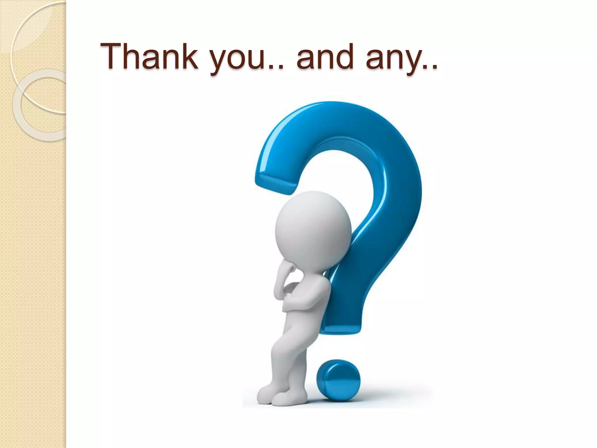 Thank you.. and any..
 