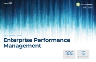 DATA QUADRANT REPORT
Enterprise Performance
Management
306
Reviews
16
Products Included
August 2022
P O W E R E D BY
 