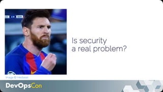 Is security
a real problem?
Image © Mediaset
 