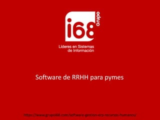 Software de RRHH para pymes
https://www.grupoi68.com/software-gestion-erp-recursos-humanos/
 