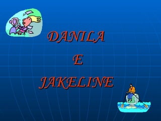DANILA  E JAKELINE   