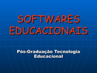 SOFTWARES EDUCACIONAIS Pós-Graduação Tecnologia Educacional 