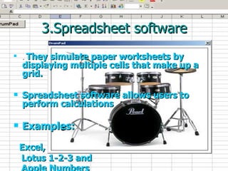 3.Spreadsheet software .  They simulate paper worksheets by displaying multiple cells that make up a grid. Spreadsheet software allows users to perform calculations  Examples: Excel,  Lotus 1-2-3 and  Apple Numbers   