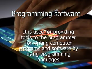 Programming software It is used for providing tools to the programmer for writing  computer programs  and software by using programming languages. 