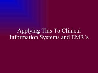 Applying This To Clinical Information Systems and EMR’s 