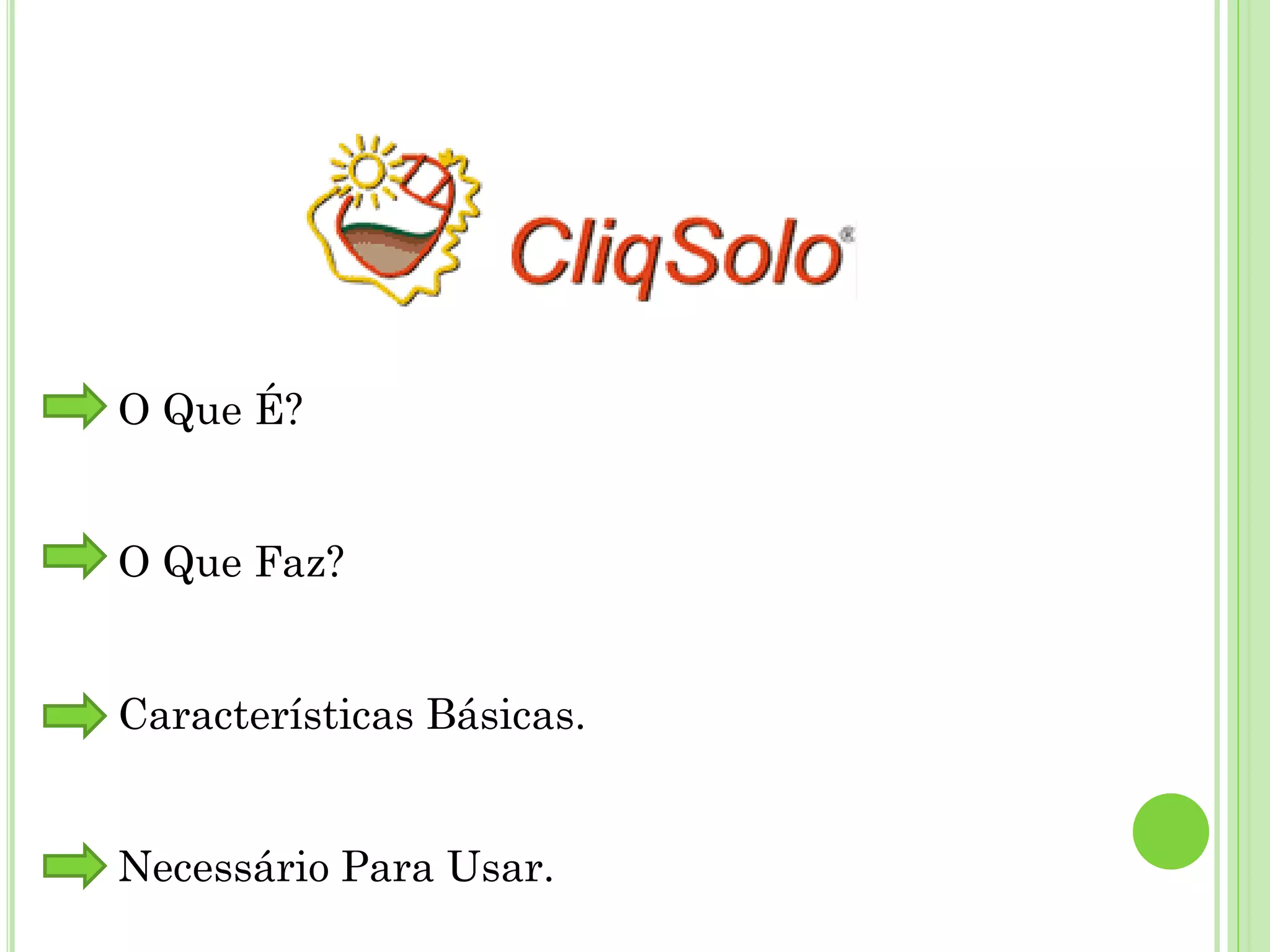 O Que É?
O Que Faz?
Características Básicas.
Necessário Para Usar.