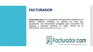 FACTURADOR
Facturador.com es un proveedor de facturación electrónica en
México, software contable, un sistema en línea que...