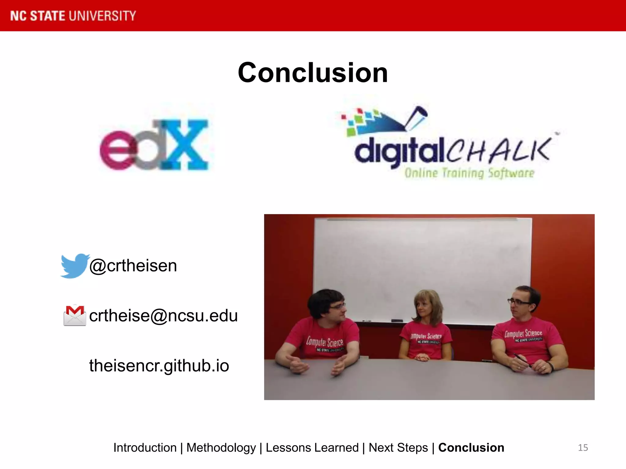 Conclusion
15Introduction | Methodology | Lessons Learned | Next Steps | Conclusion
@crtheisen
crtheise@ncsu.edu
theisencr.github.io
 
