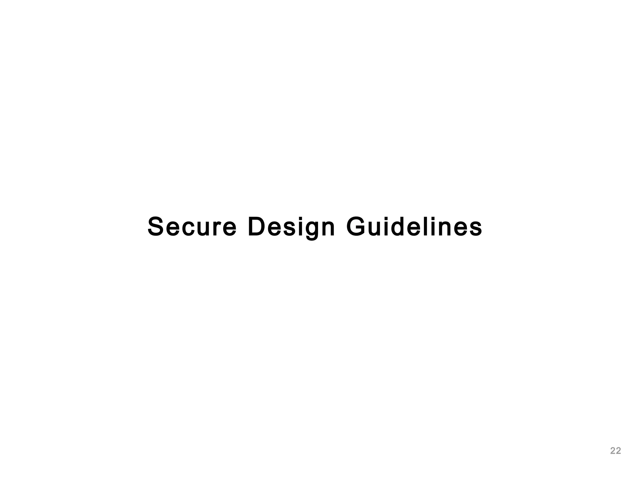 22
Secure Design Guidelines
 