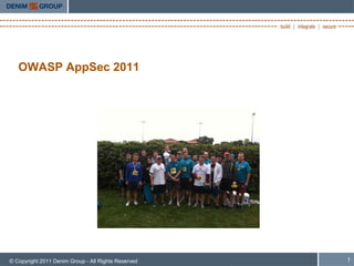 OWASP AppSec 2011




© Copyright 2011 Denim Group - All Rights Reserved   1
 