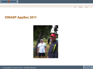 OWASP AppSec 2011




© Copyright 2011 Denim Group - All Rights Reserved   2
 