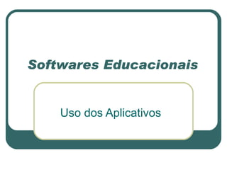 Softwares Educacionais Uso dos Aplicativos 