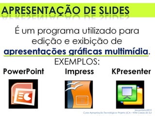 Novembro/2012
Curso Apropriação Tecnológica: Projeto UCA – NTM Caxias do Sul
 