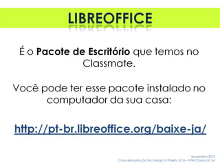 Novembro/2012
Curso Apropriação Tecnológica: Projeto UCA – NTM Caxias do Sul
 
