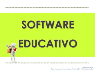 Novembro/2012
Curso Apropriação Tecnológica: Projeto UCA – NTM Caxias do Sul
 