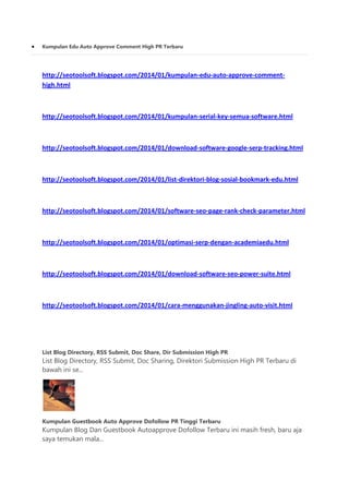 Kumpulan Edu Auto Approve Comment High PR Terbaru

http://seotoolsoft.blogspot.com/2014/01/kumpulan-edu-auto-approve-commenthigh.html

http://seotoolsoft.blogspot.com/2014/01/kumpulan-serial-key-semua-software.html

http://seotoolsoft.blogspot.com/2014/01/download-software-google-serp-tracking.html

http://seotoolsoft.blogspot.com/2014/01/list-direktori-blog-sosial-bookmark-edu.html

http://seotoolsoft.blogspot.com/2014/01/software-seo-page-rank-check-parameter.html

http://seotoolsoft.blogspot.com/2014/01/optimasi-serp-dengan-academiaedu.html

http://seotoolsoft.blogspot.com/2014/01/download-software-seo-power-suite.html

http://seotoolsoft.blogspot.com/2014/01/cara-menggunakan-jingling-auto-visit.html

List Blog Directory, RSS Submit, Doc Share, Dir Submission High PR

List Blog Directory, RSS Submit, Doc Sharing, Direktori Submission High PR Terbaru di
bawah ini se...

Kumpulan Guestbook Auto Approve Dofollow PR Tinggi Terbaru

Kumpulan Blog Dan Guestbook Autoapprove Dofollow Terbaru ini masih fresh, baru aja
saya temukan mala...

 