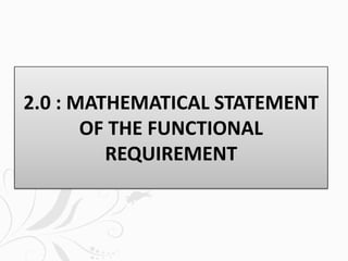 2.0 : MATHEMATICAL STATEMENT
OF THE FUNCTIONAL
REQUIREMENT
 