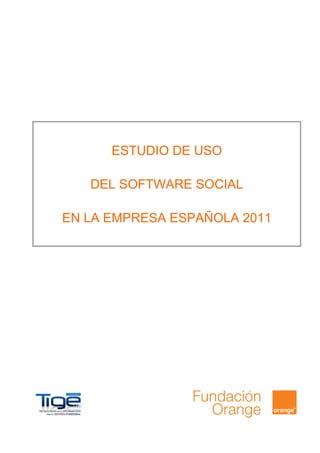 ESTUDIO DE USO

   DEL SOFTWARE SOCIAL

EN LA EMPRESA ESPAÑOLA 2011
 