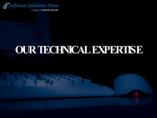 OUR TECHNICAL EXPERTISE 