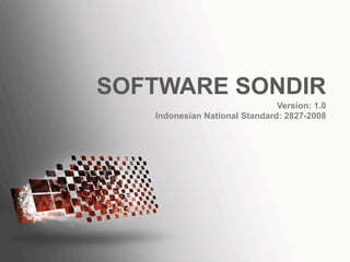 Version: 1.0
Indonesian National Standard: 2827-2008
SOFTWARE SONDIR
 
