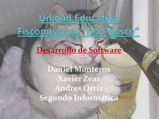 Unidad Educativa Fiscomisional “Don Bosco” Desarrollo de Software Daniel Monteros Xavier Zeas Andres Ortiz Segundo Informatica 