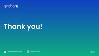 © 2026
sales@anchore.com anchore.com
Thank you!
 