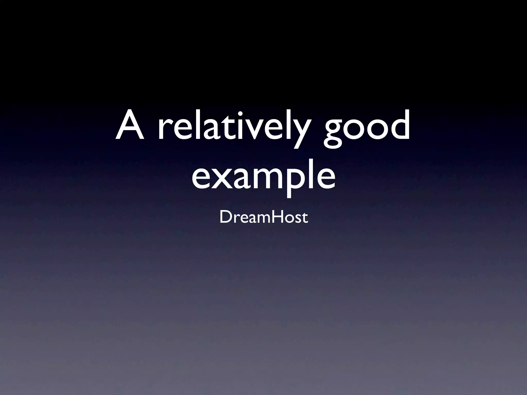 A relatively good
    example
     DreamHost
 