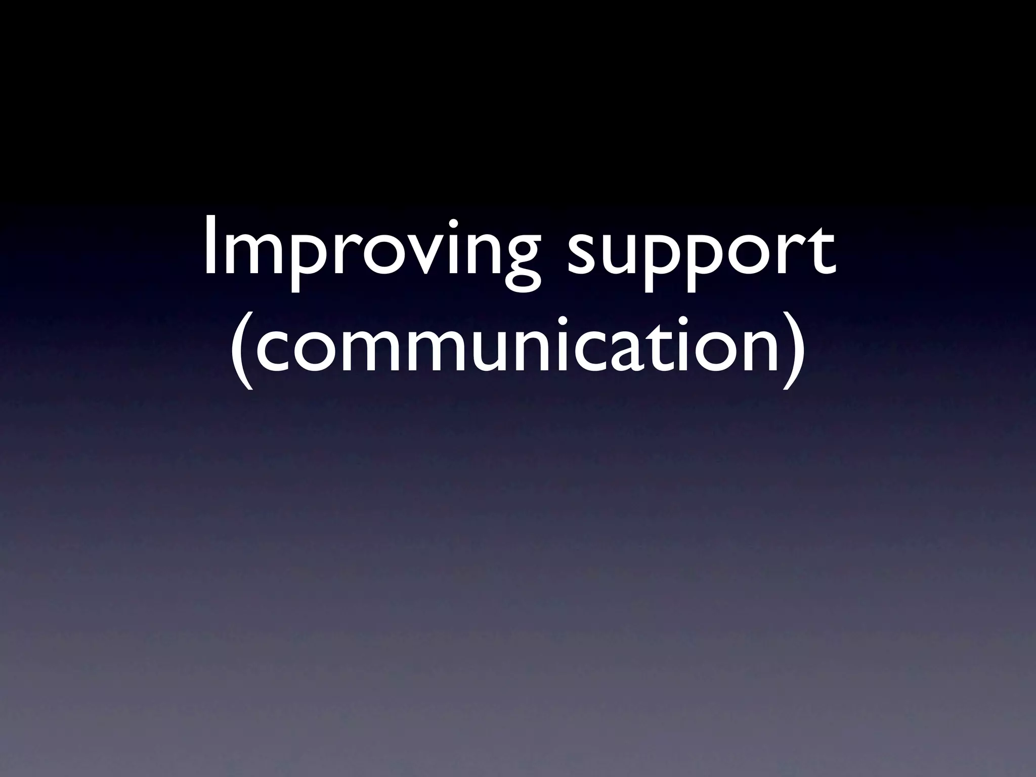 Improving support
 (communication)
 