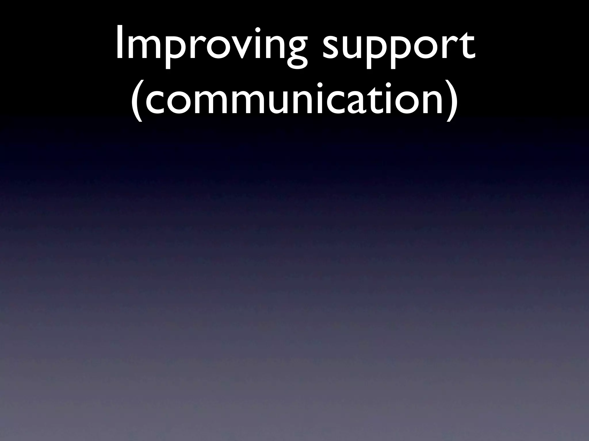Improving support
 (communication)
 