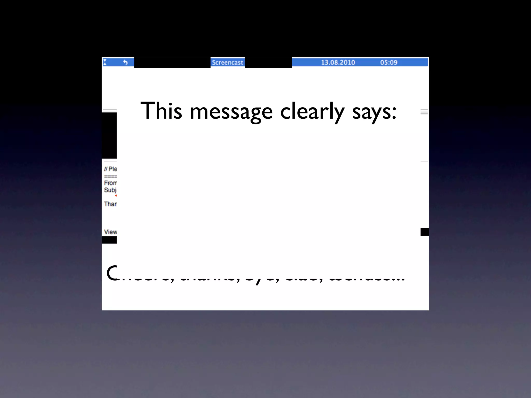 This message clearly says:

                  Hi Andreas...



Cheers, thanks, bye, ciao, tschüss...
 
