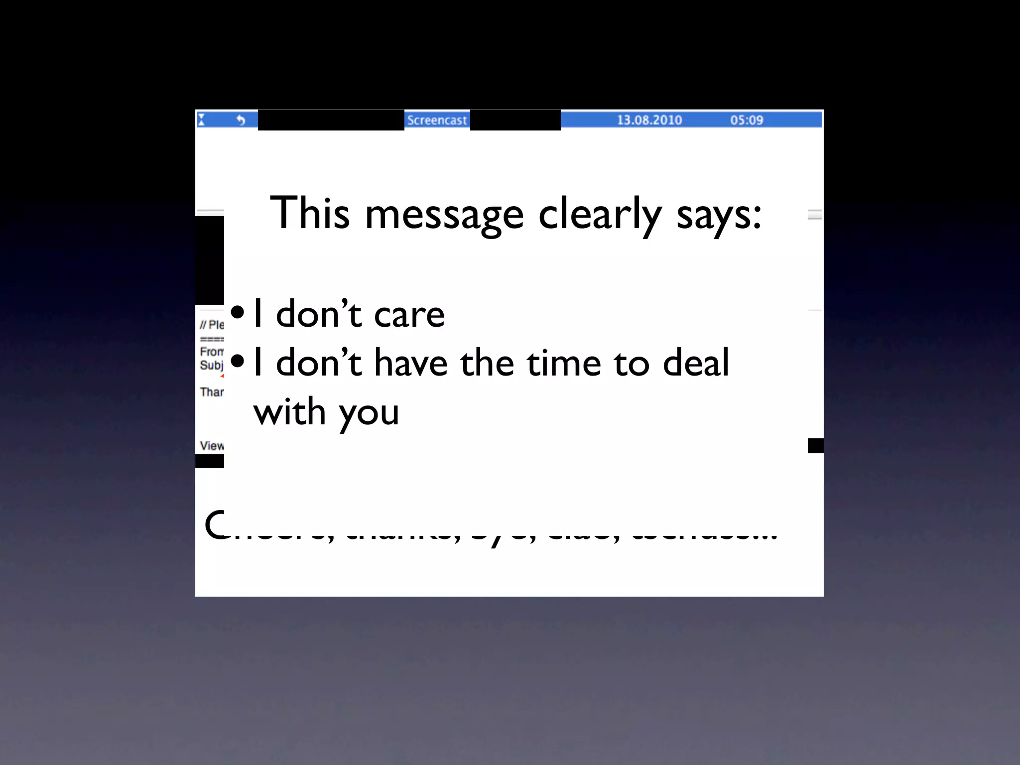 This message clearly says:

 • I don’t care Hi Andreas...
 • I don’t have the time to deal
   with you

Cheers, thanks, bye, ciao, tschüss...
 