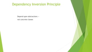 Dependency Inversion Principle
Depend upon abstractions --
not concrete classes
 