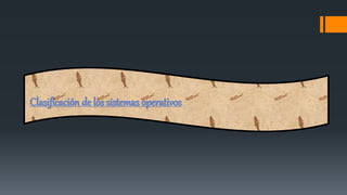 Clasificación de los sistemas operativos
 