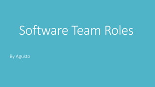 Software Team Roles
By Agusto
 