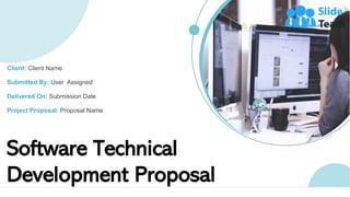 Software Technical
Development Proposal
Client: Client Name
Submitted By: User Assigned
Delivered On: Submission Date
Project Proposal: Proposal Name
 