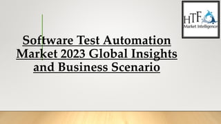 Software Test Automation
Market 2023 Global Insights
and Business Scenario
 