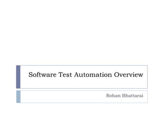 Software Test Automation Overview


                      Rohan Bhattarai
 