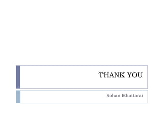 THANK YOU

 Rohan Bhattarai
 