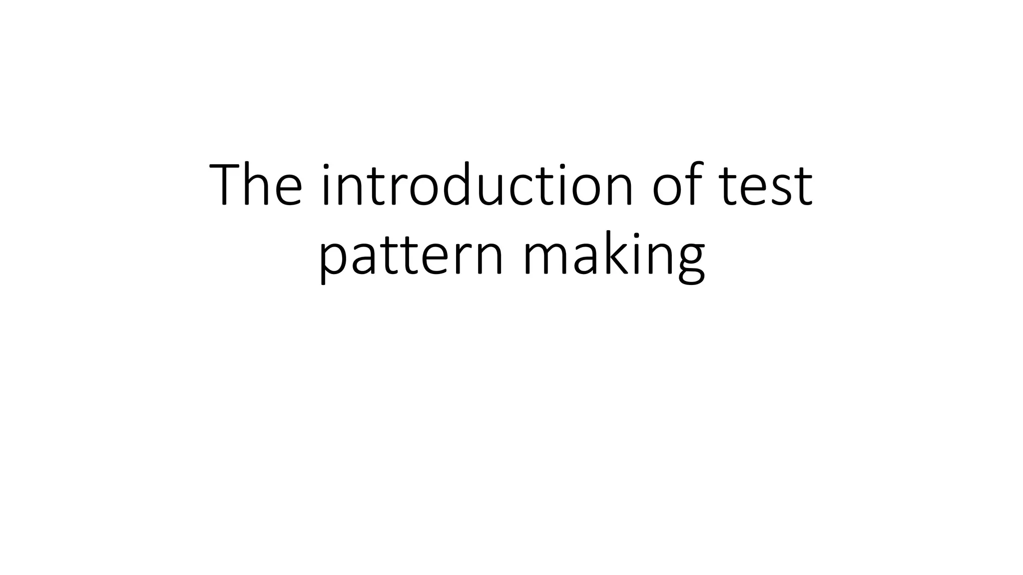 The introduction of test
pattern making
 