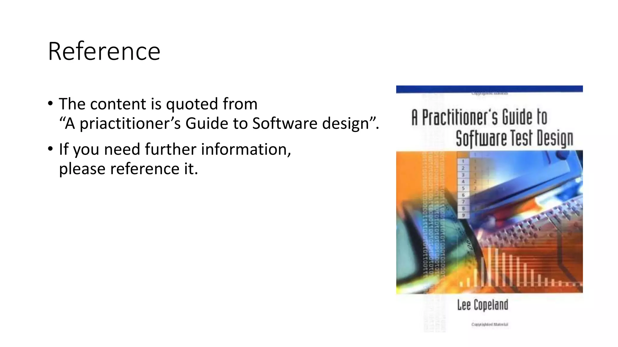 Reference
• The content is quoted from
“A priactitioner’s Guide to Software design”.
• If you need further information,
please reference it.
 