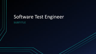 Software Test Engineer
SUBTITLE
 