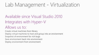 Available since Visual Studio 2010
Integrates with Hyper-V
Allows us to:
 