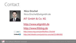 Contact
                               Nico Orschel
                               Nico.Orschel@aitgmbh.de
                              AIT GmbH & Co. KG

                              http://www.aitgmbh.de
                              http://www.tfsblog.de
                              http://www.xing.com/profile/Nico_Orschel
                              http://de.linkedin.com/pub/nico-orschel/25/484/602



Ihre Software effizienter entwickelt                          AIT GmbH & Co. KG, Leitzstr.AIT GmbH & Co. KG
                                                                                      © 45, 70469 Stuttgart
 