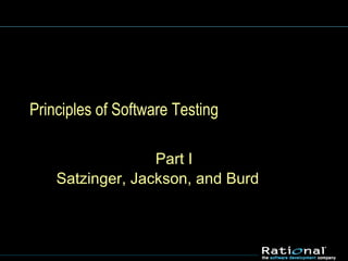 Principles of Software Testing Part I Satzinger, Jackson, and Burd 