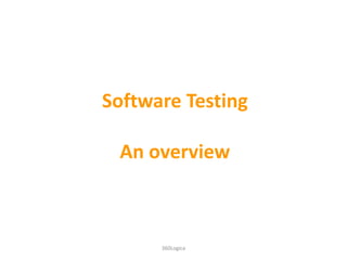 Software Testing

 An overview



      360Logica
 
