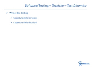 Software Testing – Tecniche – Test Dinamico

 White-Box Testing
    Copertura delle istruzioni

    Copertura delle decisioni
 