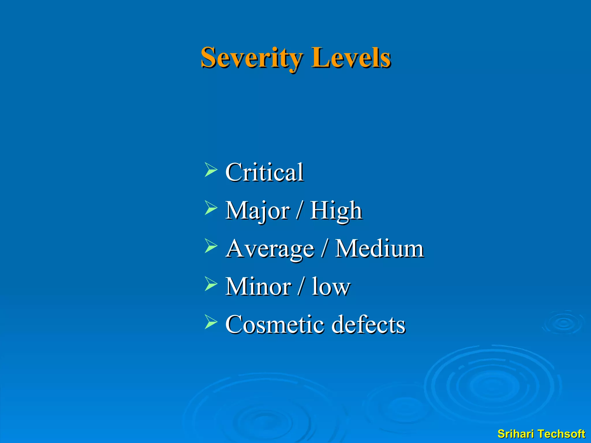 Severity Levels Critical Major / High Average / Medium Minor / low Cosmetic defects 