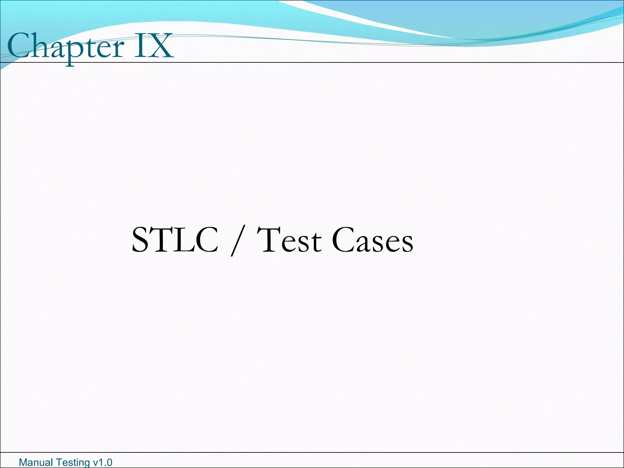 Manual Testing v1.0
STLC / Test Cases
Chapter IX
 