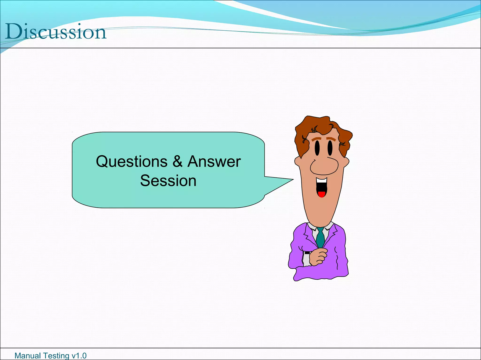 Manual Testing v1.0
Discussion
Questions & Answer
Session
 